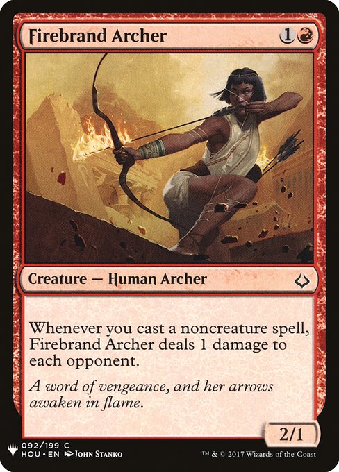 Firebrand Archer
Creature — Human Archer
Whenever you cast a noncreature spell, this creature deals 1 damage to each opponent.
2/1