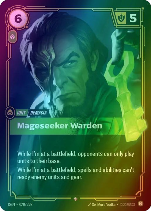 Mageseeker Warden
Alternate Art Qualifier: Default Art
Set: Origins
Finish: Foil
Rarity: Rare
Domain: Calm
Card Text: While I'm at a battlefield, opponents can only play units to their base.

While I'm at a battlefield, spells and abilities can't ready enemy units and gears.