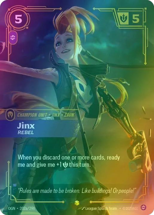 Jinx - Rebel
Alternate Art Qualifier: Alternate Art
Set: Origins
Finish: Foil
Rarity: Showcase
Domain: Chaos
Card Text: When you discard one or more cards, ready me and give me +1 Might this turn.
