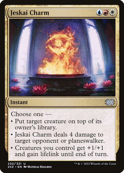 Jeskai Charm
Instant
Choose one —
• Put target creature on top of its owner's library.
• Jeskai Charm deals 4 damage to target opponent or planeswalker.
• Creatures you control get +1/+1 and gain lifelink until end of turn.