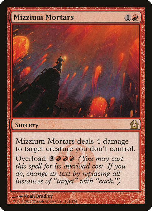 Mizzium Mortars
Sorcery
Mizzium Mortars deals 4 damage to target creature you don't control.
Overload {3}{R}{R}{R} (You may cast this spell for its overload cost. If you do, change "target" in its text to "each.")