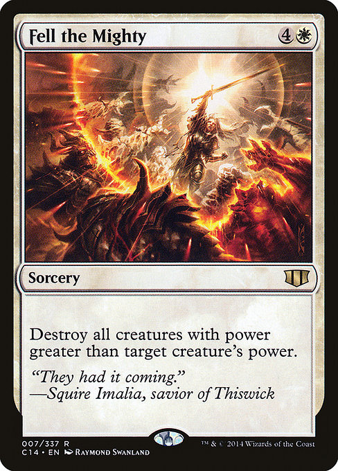 Fell the Mighty
Sorcery
Destroy all creatures with power greater than target creature's power.