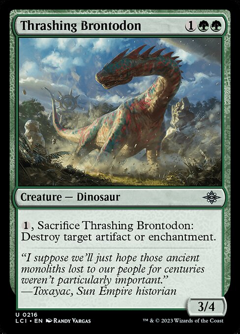 Thrashing Brontodon
Creature — Dinosaur
{1}, Sacrifice this creature: Destroy target artifact or enchantment.
3/4