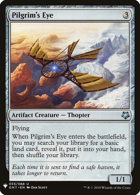 Pilgrim's Eye
Artifact Creature — Thopter
Flying
When this creature enters, you may search your library for a basic land card, reveal it, put it into your hand, then shuffle.
1/1