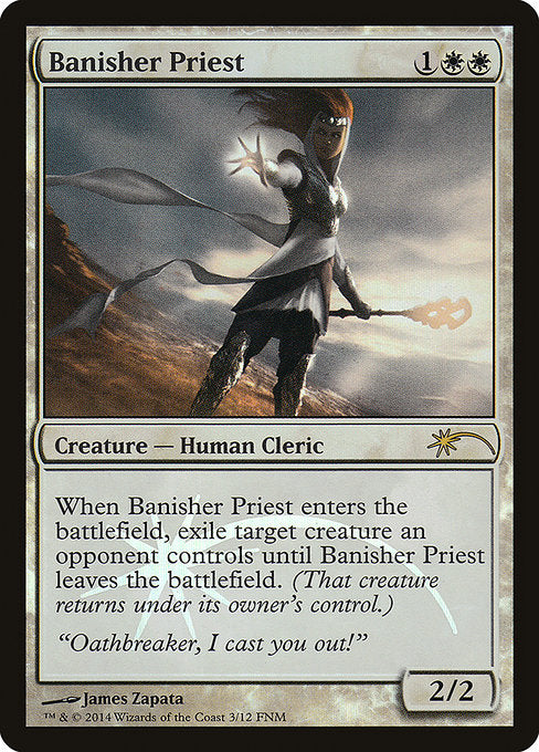 Banisher Priest
Creature — Human Cleric
When this creature enters, exile target creature an opponent controls until this creature leaves the battlefield.
2/2