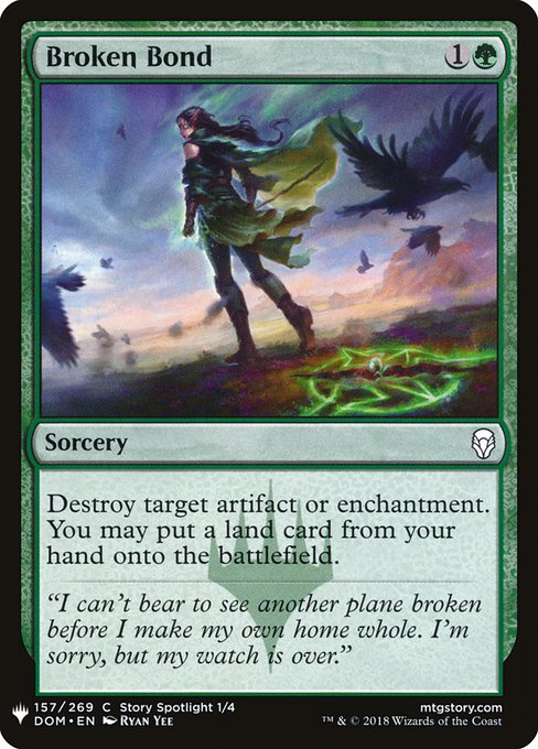 Broken Bond
Sorcery
Destroy target artifact or enchantment. You may put a land card from your hand onto the battlefield.