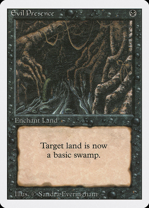 Evil Presence
Enchantment — Aura
Enchant land
Enchanted land is a Swamp.