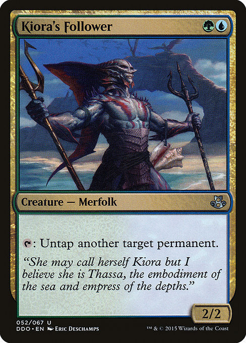Kiora's Follower
Creature — Merfolk
{T}: Untap another target permanent.
2/2