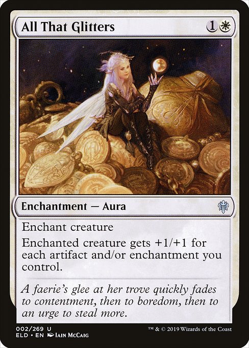 All That Glitters
Enchantment — Aura
Enchant creature
Enchanted creature gets +1/+1 for each artifact and/or enchantment you control.