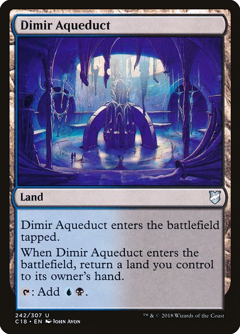 Dimir Aqueduct
Land
This land enters tapped.
When this land enters, return a land you control to its owner's hand.
{T}: Add {U}{B}.