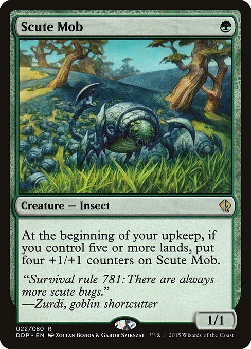 Scute Mob
Creature — Insect
At the beginning of your upkeep, if you control five or more lands, put four +1/+1 counters on this creature.
1/1