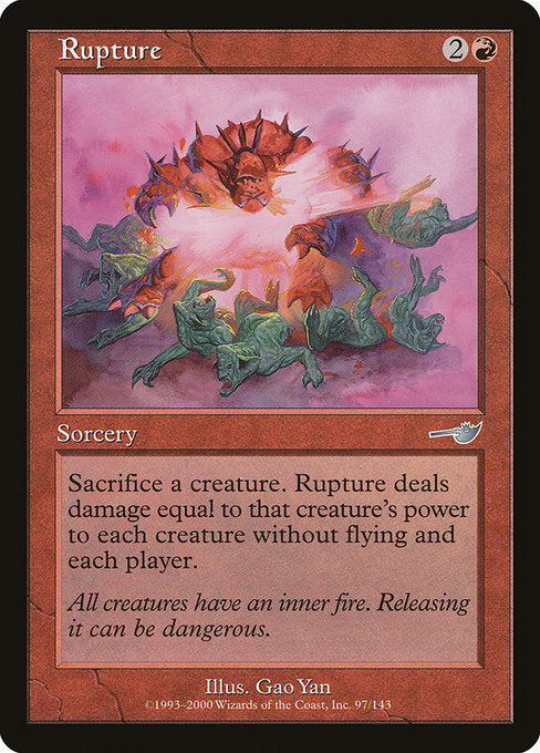 Rupture
Sorcery
Sacrifice a creature. Rupture deals damage equal to that creature's power to each creature without flying and each player.