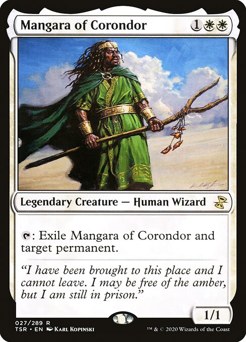 Mangara of Corondor
Legendary Creature — Human Wizard
{T}: Exile Mangara and target permanent.
1/1