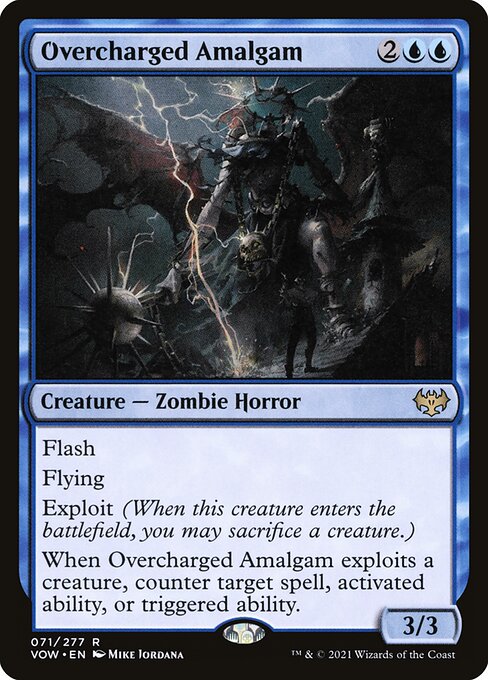 Overcharged Amalgam
Creature — Zombie Horror
Flash
Flying
Exploit (When this creature enters, you may sacrifice a creature.)
When this creature exploits a creature, counter target spell, activated ability, or triggered ability.
3/3