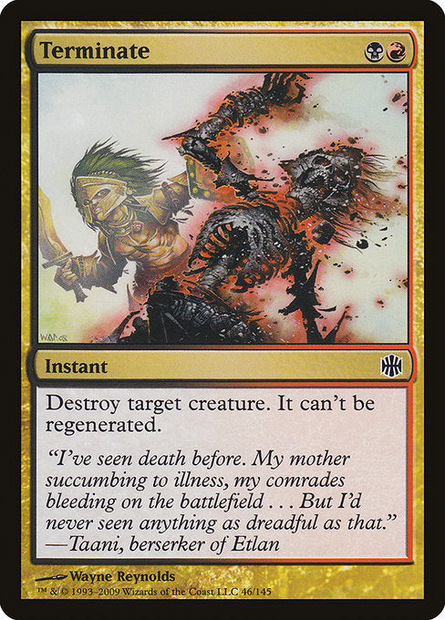 Terminate
Instant
Destroy target creature. It can't be regenerated.