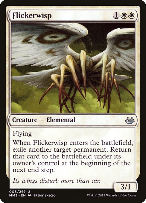Flickerwisp
Creature — Elemental
Flying
When this creature enters, exile another target permanent. Return that card to the battlefield under its owner's control at the beginning of the next end step.
3/1