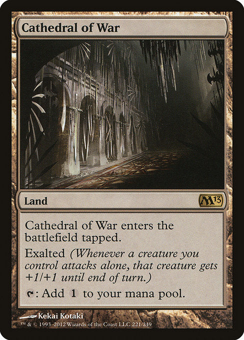 Cathedral of War
Land
This land enters tapped.
Exalted (Whenever a creature you control attacks alone, that creature gets +1/+1 until end of turn.)
{T}: Add {C}.