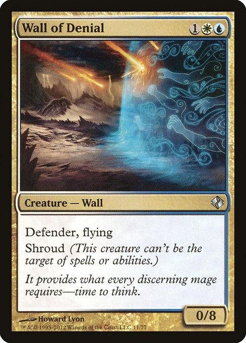 Wall of Denial
Creature — Wall
Defender, flying
Shroud (This creature can't be the target of spells or abilities.)
0/8
