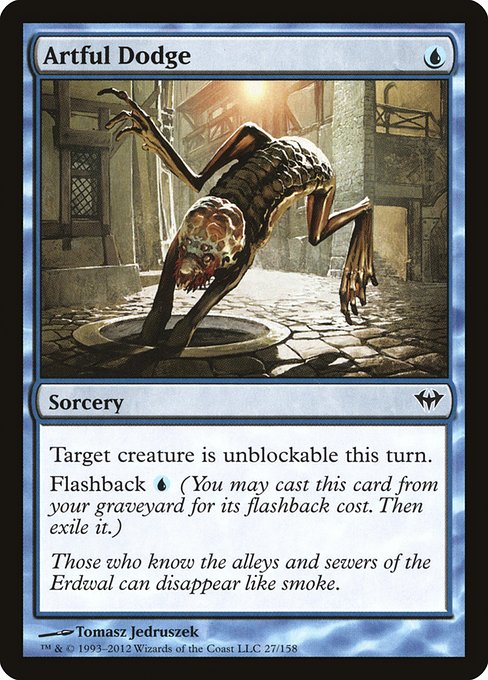 Artful Dodge
Sorcery
Target creature can't be blocked this turn.
Flashback {U} (You may cast this card from your graveyard for its flashback cost. Then exile it.)