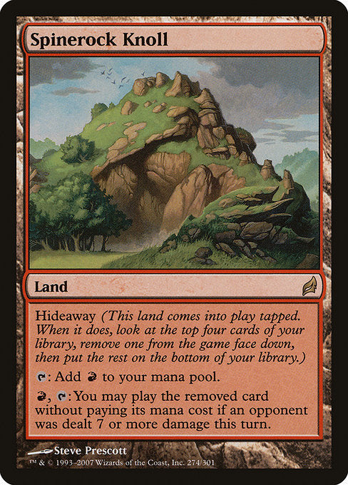 Spinerock Knoll
Land
Hideaway 4 (When this land enters, look at the top four cards of your library, exile one face down, then put the rest on the bottom in a random order.)
This land enters tapped.
{T}: Add {R}.
{R}, {T}: You may play the exiled card without paying its mana cost if an opponent was dealt 7 or more damage this turn.