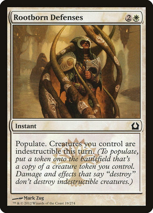 Rootborn Defenses
Instant
Populate. Creatures you control gain indestructible until end of turn. (To populate, create a token that's a copy of a creature token you control.)