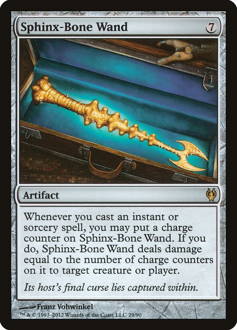 Sphinx-Bone Wand
Artifact
Whenever you cast an instant or sorcery spell, you may put a charge counter on this artifact. If you do, this artifact deals damage equal to the number of charge counters on it to any target.