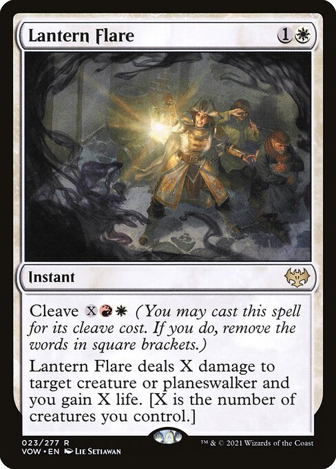Lantern Flare
Instant
Cleave {X}{R}{W} (You may cast this spell for its cleave cost. If you do, remove the words in square brackets.)
Lantern Flare deals X damage to target creature or planeswalker and you gain X life. [X is the number of creatures you control.]