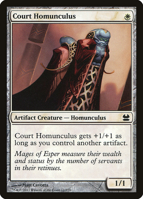 Court Homunculus
Artifact Creature — Homunculus
This creature gets +1/+1 as long as you control another artifact.
1/1