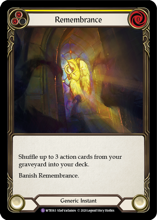 Pitch:
2
Remembrance

Cost:
0

Shuffle up to 3 action cards from your graveyard into your deck. Banish Remembrance.

Generic Instant