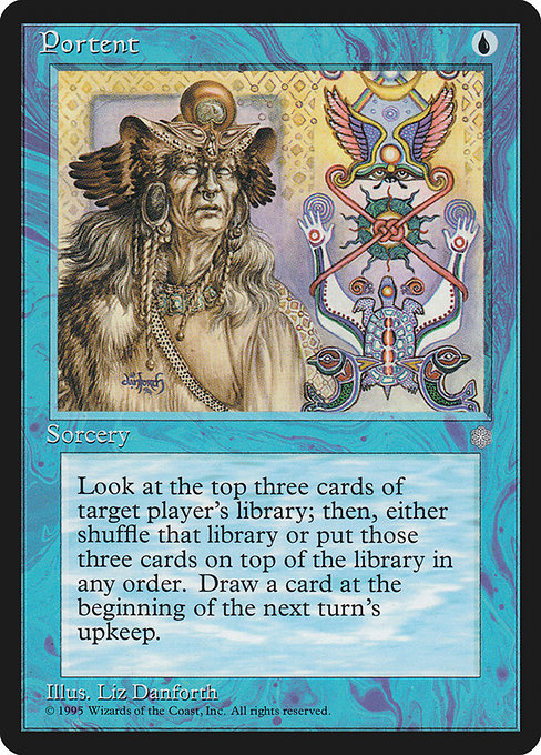 Portent
Sorcery
Look at the top three cards of target player's library, then put them back in any order. You may have that player shuffle.
Draw a card at the beginning of the next turn's upkeep.
