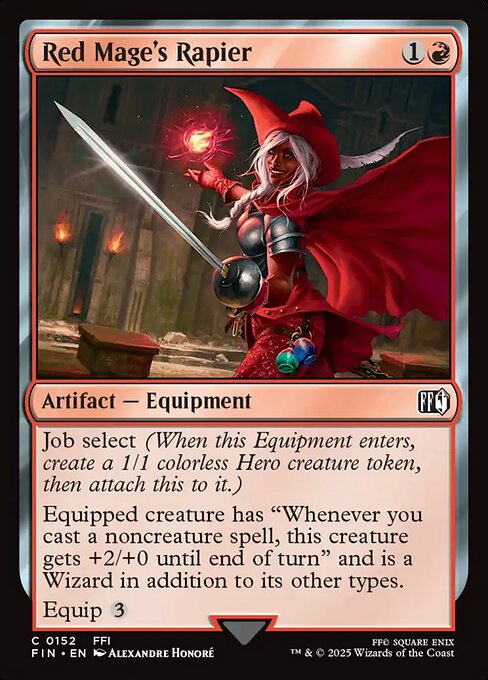 Red Mage's Rapier
Artifact — Equipment
Job select (When this Equipment enters, create a 1/1 colorless Hero creature token, then attach this to it.)
Equipped creature has "Whenever you cast a noncreature spell, this creature gets +2/+0 until end of turn" and is a Wizard in addition to its other types.
Equip {3}
