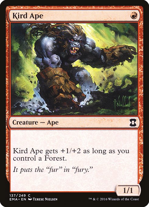 Kird Ape
Creature — Ape
This creature gets +1/+2 as long as you control a Forest.
1/1