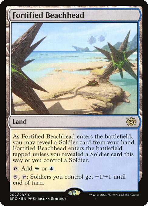 Fortified Beachhead
Land
As this land enters, you may reveal a Soldier card from your hand. This land enters tapped unless you revealed a Soldier card this way or you control a Soldier.
{T}: Add {W} or {U}.
{5}, {T}: Soldiers you control get +1/+1 until end of turn.