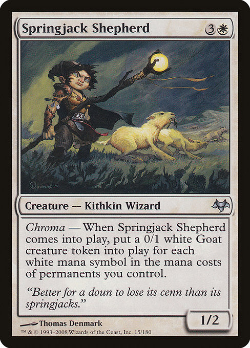 Springjack Shepherd
Creature — Kithkin Wizard
Chroma — When this creature enters, create a 0/1 white Goat creature token for each white mana symbol in the mana costs of permanents you control.
1/2