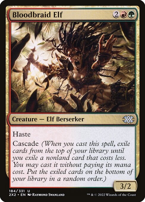 Bloodbraid Elf
Creature — Elf Berserker
Haste (This creature can attack and {T} as soon as it comes under your control.)
Cascade (When you cast this spell, exile cards from the top of your library until you exile a nonland card that costs less. You may cast it without paying its mana cost. Put the exiled cards on the bottom in a random order.)
3/2
