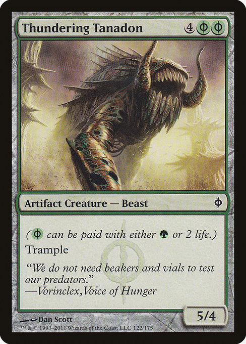 Thundering Tanadon
Artifact Creature — Phyrexian Beast
({G/P} can be paid with either {G} or 2 life.)
Trample
5/4