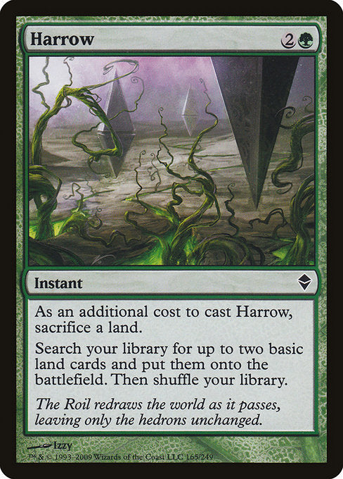Harrow
Instant
As an additional cost to cast this spell, sacrifice a land.
Search your library for up to two basic land cards, put them onto the battlefield, then shuffle.