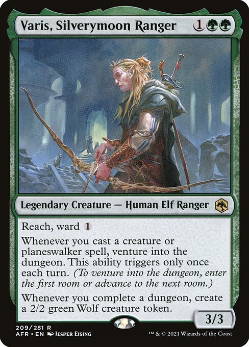 Varis, Silverymoon Ranger
Legendary Creature — Human Elf Ranger
Reach, ward {1}
Whenever you cast a creature or planeswalker spell, venture into the dungeon. This ability triggers only once each turn. (To venture into the dungeon, enter the first room or advance to the next room.)
Whenever you complete a dungeon, create a 2/2 green Wolf creature token.
3/3