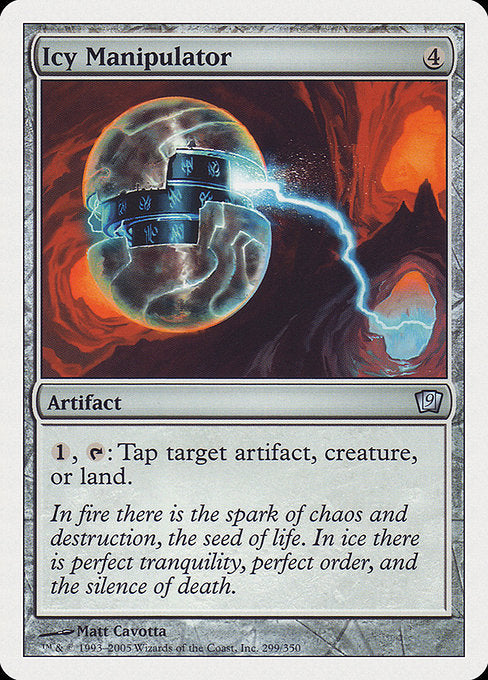 Icy Manipulator
Artifact
{1}, {T}: Tap target artifact, creature, or land.
