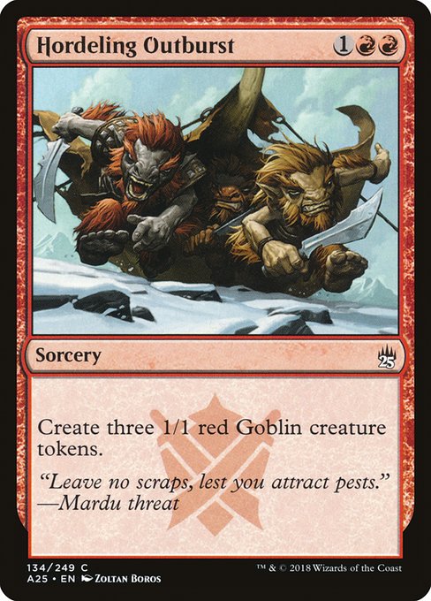 Hordeling Outburst
Sorcery
Create three 1/1 red Goblin creature tokens.