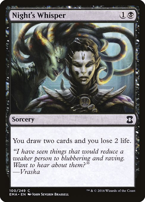 Night's Whisper
Sorcery
You draw two cards and lose 2 life.
