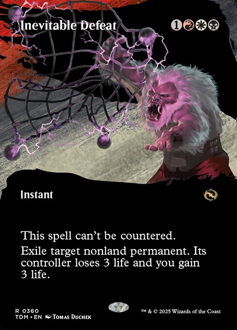 Inevitable Defeat
Instant
This spell can't be countered.
Exile target nonland permanent. Its controller loses 3 life and you gain 3 life.