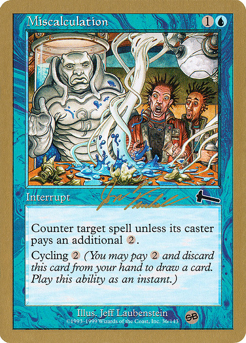 Miscalculation
Instant
Counter target spell unless its controller pays {2}.
Cycling {2} ({2}, Discard this card: Draw a card.)