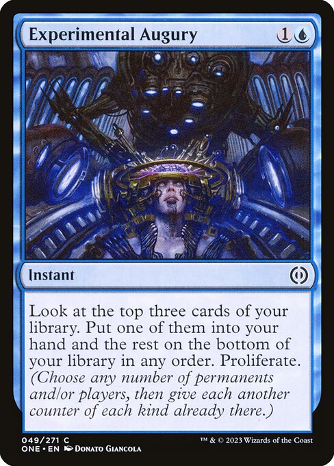Experimental Augury
Instant
Look at the top three cards of your library. Put one of them into your hand and the rest on the bottom of your library in any order. Proliferate. (Choose any number of permanents and/or players, then give each another counter of each kind already there.)
