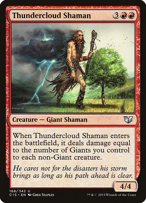 Thundercloud Shaman
Creature — Giant Shaman
When this creature enters, it deals damage equal to the number of Giants you control to each non-Giant creature.
4/4