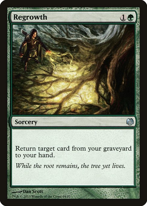 Regrowth
Sorcery
Return target card from your graveyard to your hand.
