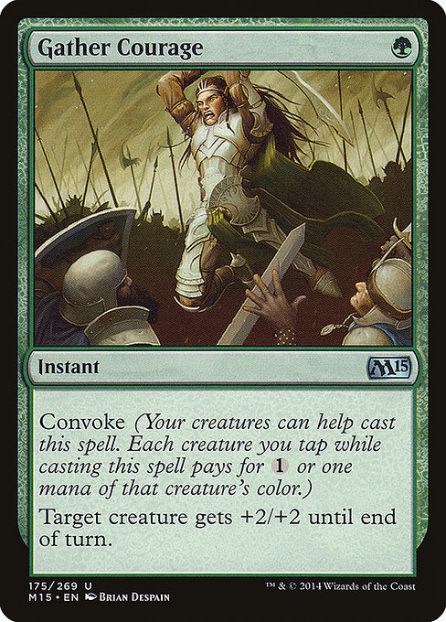 Gather Courage
Instant
Convoke (Your creatures can help cast this spell. Each creature you tap while casting this spell pays for {1} or one mana of that creature's color.)
Target creature gets +2/+2 until end of turn.