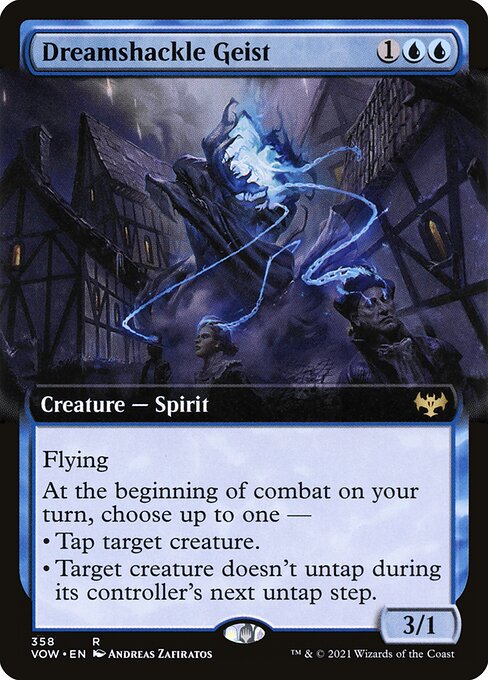Dreamshackle Geist
Creature — Spirit
Flying
At the beginning of combat on your turn, choose up to one —
• Tap target creature.
• Target creature doesn't untap during its controller's next untap step.
3/1