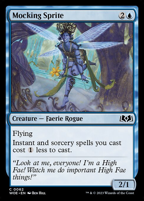 Mocking Sprite
Creature — Faerie Rogue
Flying
Instant and sorcery spells you cast cost {1} less to cast.
2/1