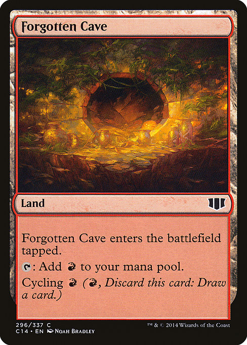 Forgotten Cave
Land
This land enters tapped.
{T}: Add {R}.
Cycling {R} ({R}, Discard this card: Draw a card.)